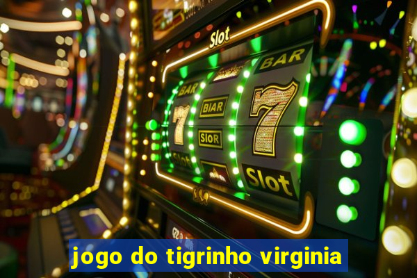 jogo do tigrinho virginia